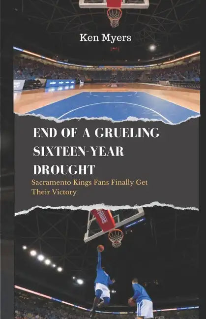 End of a Grueling Sixteen-Year Drought: Sacramento Kings Fans Finally Get Their Victory - Paperback