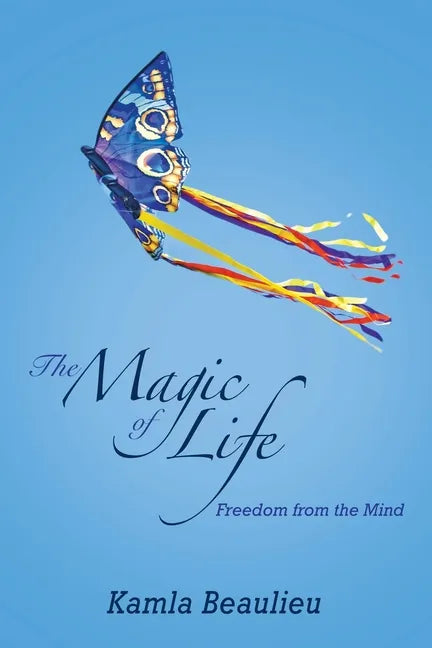 The Magic of Life: Freedom from the Mind - Paperback