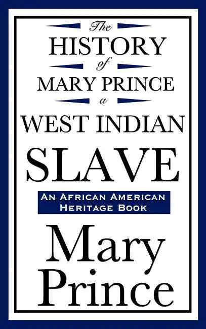 The History of Mary Prince, a West Indian Slave (an African American Heritage Book) - Hardcover
