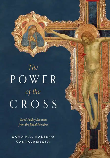The Power of the Cross: Good Friday Sermons from the Papal Preacher - Hardcover