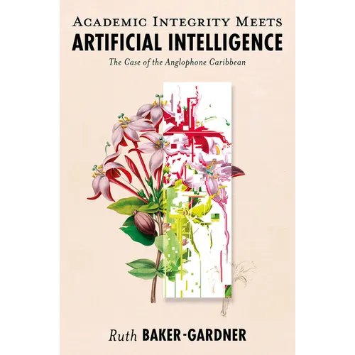Academic Integrity Meets Artificial Intelligence: The Case of the Anglophone Caribbean - Hardcover