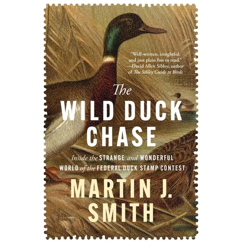 The Wild Duck Chase: Inside the Strange and Wonderful World of the Federal Duck Stamp Contest - Paperback