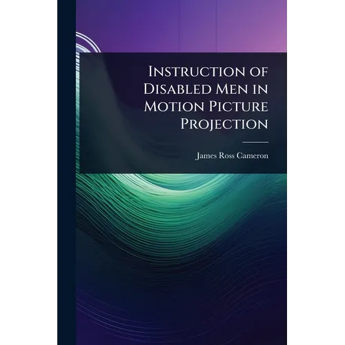 Instruction of Disabled Men in Motion Picture Projection - Paperback