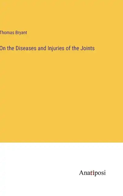 On the Diseases and Injuries of the Joints - Hardcover