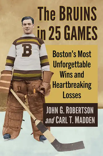 The Bruins in 25 Games: Boston's Most Unforgettable Wins and Heartbreaking Losses - Paperback