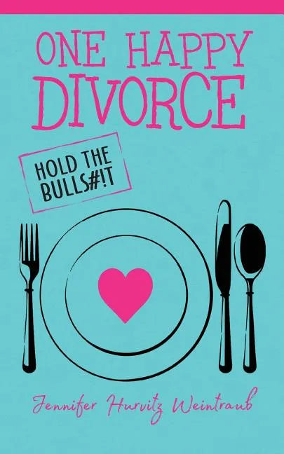 One Happy Divorce: Hold the Bulls#!t - Paperback