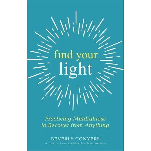 Find Your Light: Practicing Mindfulness to Recover from Anything - Paperback