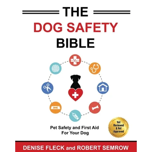 The Dog Safety Bible: Dog Safety and First Aid For Your Dog - Paperback