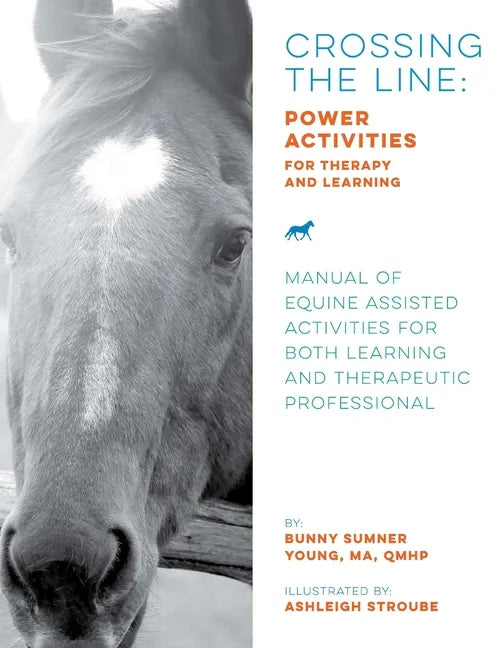 Crossing the Line: Power Activities for Therapy and Learning: Manual of Equine Assisted Activities for Both Learning and Therapeutic Professional - Paperback