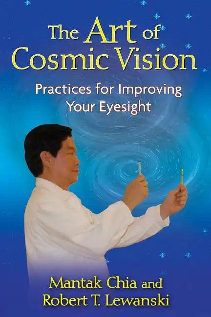 The Art of Cosmic Vision: Practices for Improving Your Eyesight - Paperback