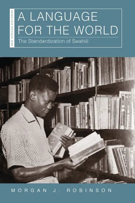 A Language for the World: The Standardization of Swahili - Paperback