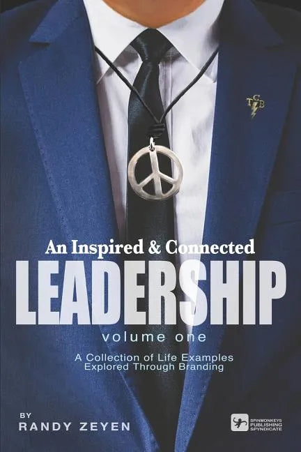 An Inspired & Connected Leadership, Volume One: A Collection of Life Examples Explored Through Branding - Paperback