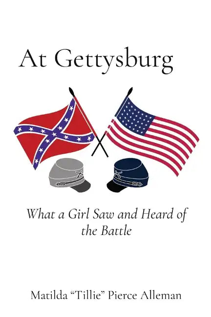 At Gettysburg: What a Girl Saw and Heard of the Battle - Paperback