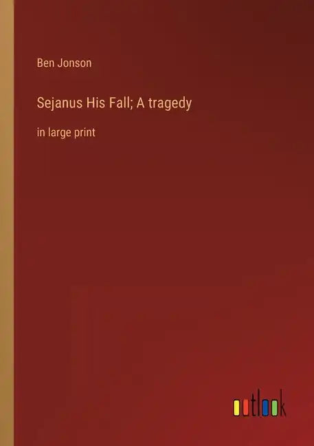 Sejanus His Fall; A tragedy: in large print - Paperback