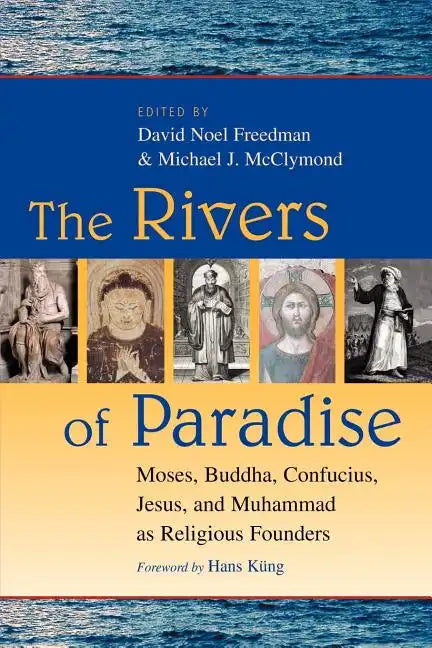 The Rivers of Paradise: Moses, Buddha, Confucius, Jesus, and Muhammad as Religious Founders - Paperback