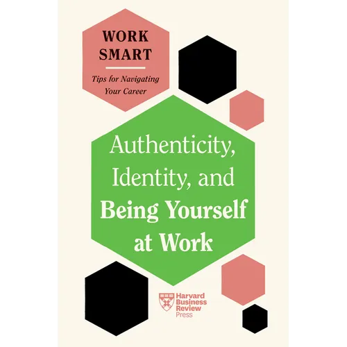 Authenticity, Identity, and Being Yourself at Work (HBR Work Smart Series) - Paperback