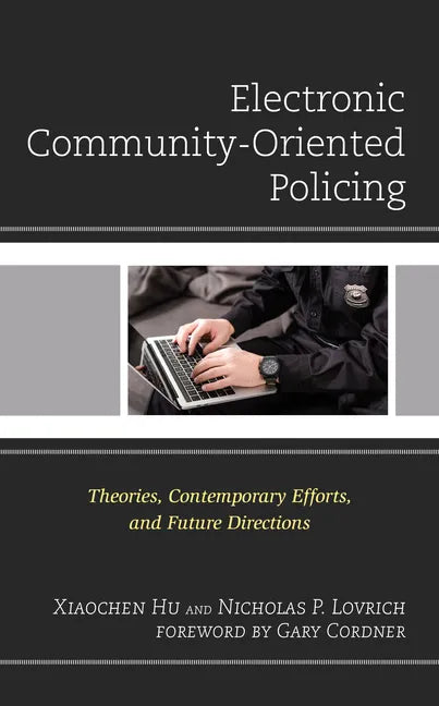 Electronic Community-Oriented Policing: Theories, Contemporary Efforts, and Future Directions - Paperback