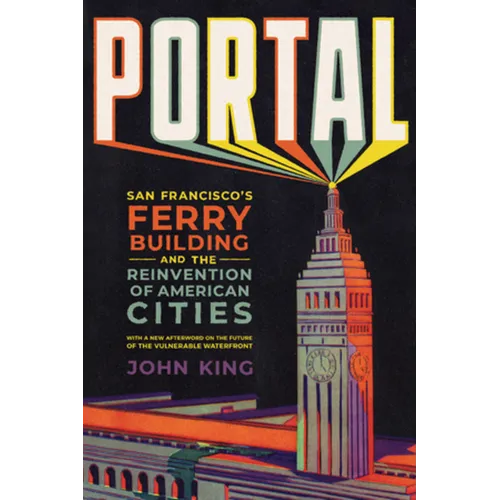 Portal: San Francisco's Ferry Building and the Reinvention of American Cities - Paperback