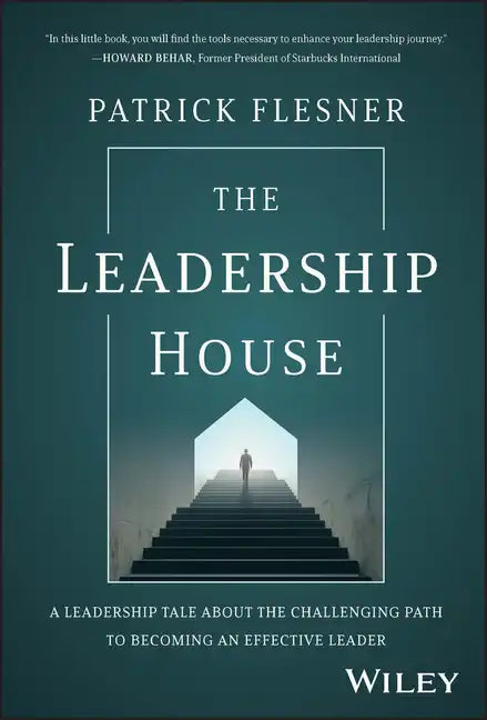 The Leadership House: A Leadership Tale about the Challenging Path to Becoming an Effective Leader - Hardcover