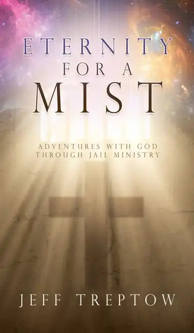 Eternity for a Mist: Adventures with God through Jail ministry - Hardcover
