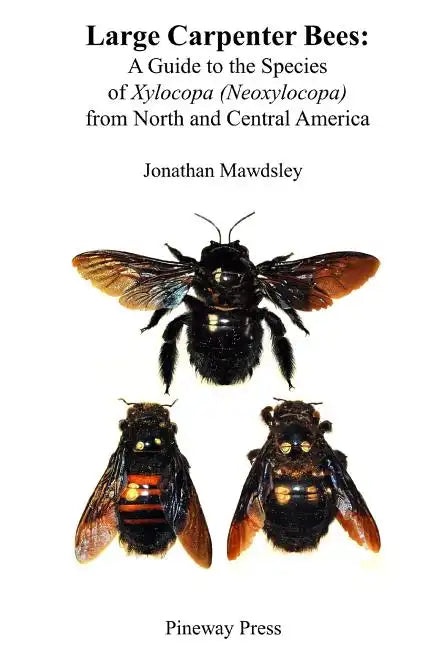 Large Carpenter Bees: A Guide to Species of Xylocopa (Neoxylocopa) from North and Central America - Paperback