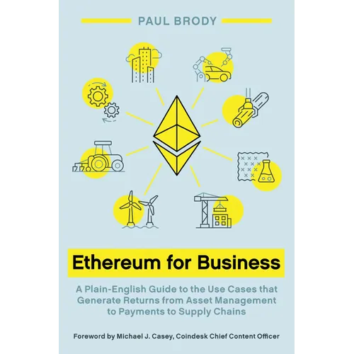 Ethereum for Business: A Plain-English Guide to the Use Cases that Generate Returns from Asset Management to Payments to Supply Chains - Paperback