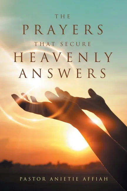 The Prayers That Secure Heavenly Answers - Paperback