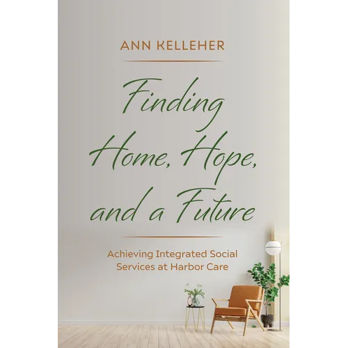 Finding Home, Hope, and a Future: Achieving Integrated Social Services at Harbor Care - Paperback