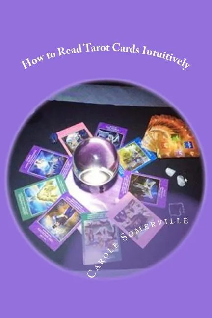 How to Read Tarot Cards Intuitively: Learn the Secrets of Reading Tarot - Paperback