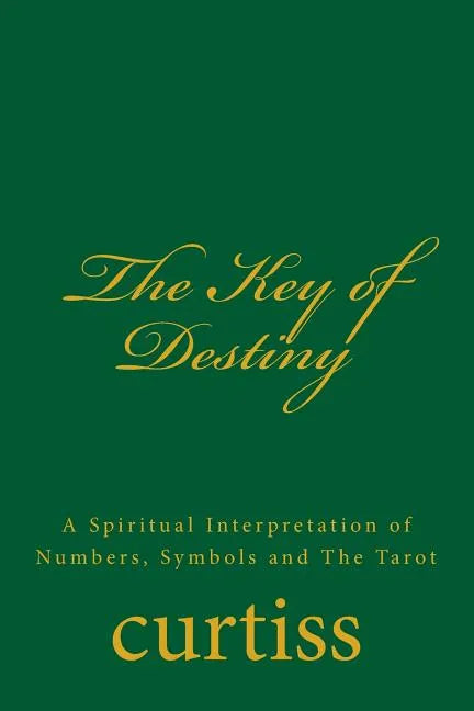 The Key of Destiny: A Spiritual Interpretation of Numbers, Symbols and the Tarot - Paperback