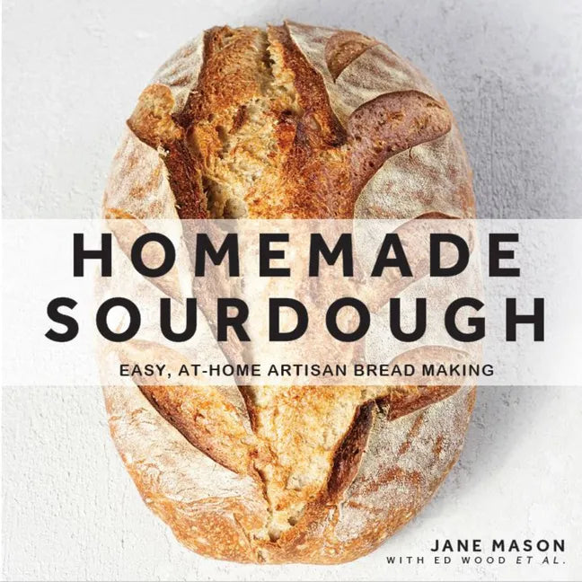 Homemade Sourdough: Easy, At-Home Artisan Bread Making - Hardcover