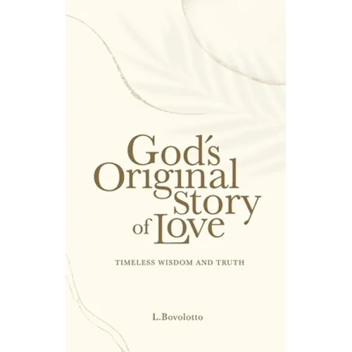 God's Original Story of Love: Timeless Wisdom and Truth - Paperback