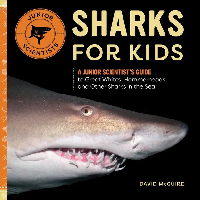 Sharks for Kids: A Junior Scientist's Guide to Great Whites, Hammerheads, and Other Sharks in the Sea - Hardcover