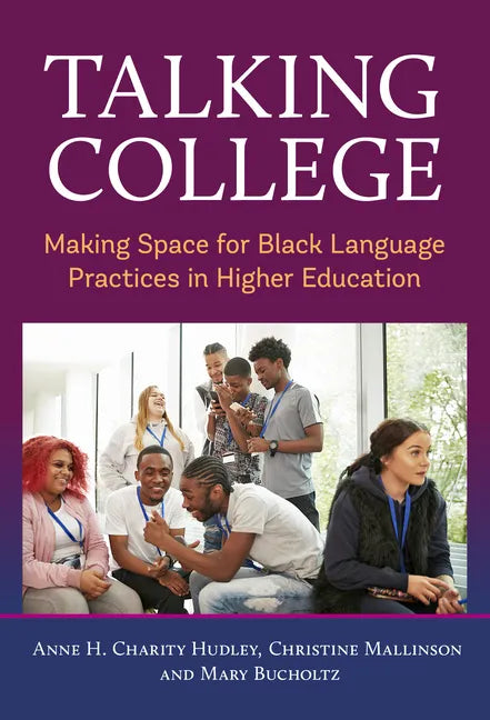 Talking College: Making Space for Black Language Practices in Higher Education - Paperback