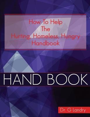 How To Help Handbook: Hurting Homeless Hungry - Paperback