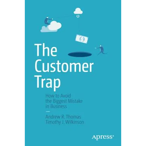 The Customer Trap: How to Avoid the Biggest Mistake in Business - Paperback