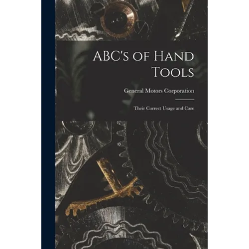 ABC's of Hand Tools: Their Correct Usage and Care - Paperback