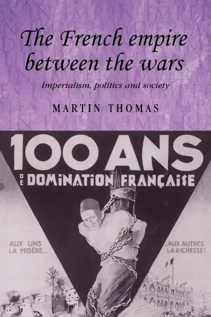 The French Empire Between the Wars: Imperialism, Politics and Society - Paperback