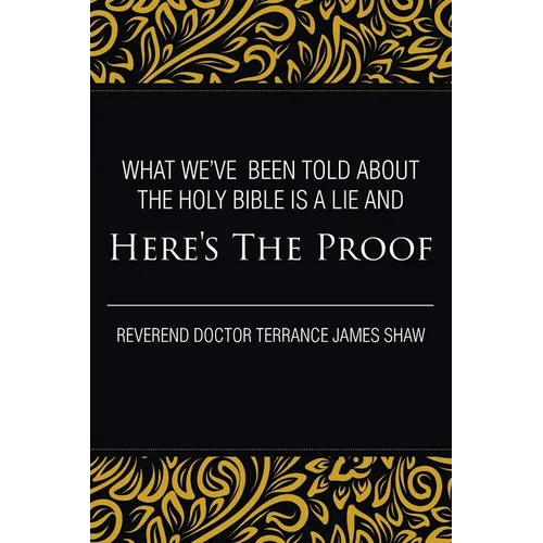 What We've Been Told about the Holy Bible Is a Lie And Here's the Proof - Paperback