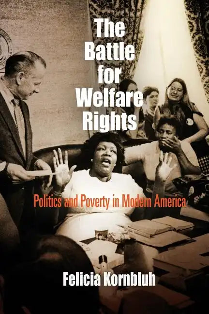 The Battle for Welfare Rights: Politics and Poverty in Modern America - Paperback