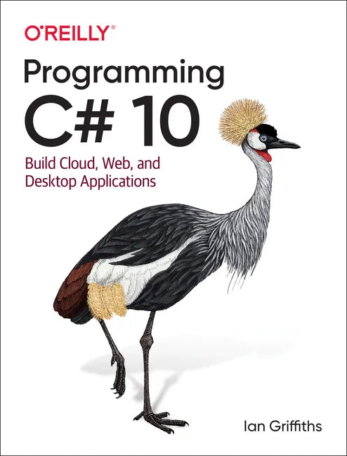 Programming C# 10: Build Cloud, Web, and Desktop Applications - Paperback