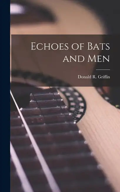 Echoes of Bats and Men - Hardcover