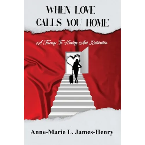 When Love Calls You Home: A Journey to Healing and Restoration - Paperback