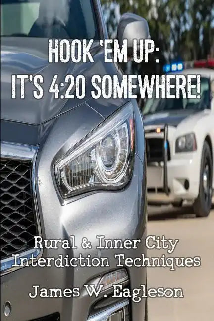 Hook 'Em Up: It's 4:20 Somewhere!: Rural & Inner City Interdiction Techniques - Paperback