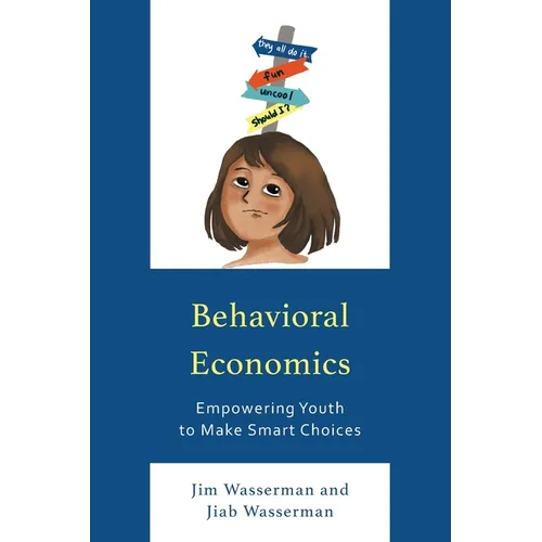 Behavioral Economics: Empowering Youth to Make Smart Choices - Paperback