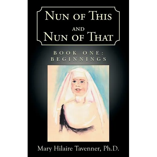 Nun of This and Nun of That: Book One: Beginnings - Paperback