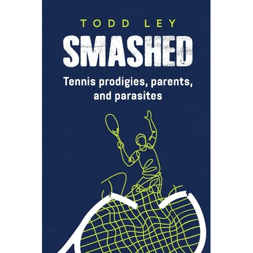 Smashed: Tennis prodigies, parents and parasites - Paperback