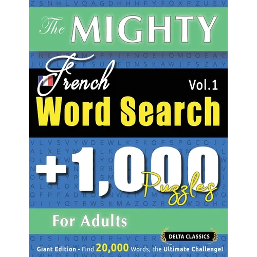 The Mighty French Word Search - 1,000 Puzzles for Adults - Delta Classics - Giant Edition - Find 20,000 Words, the Ultimate Challenge! - Paperback