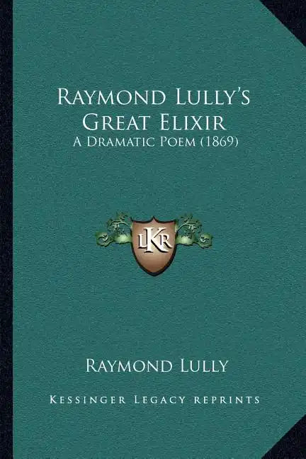 Raymond Lully's Great Elixir: A Dramatic Poem (1869) - Paperback