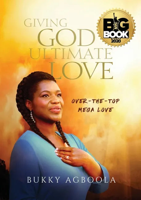 Giving God Ultimate Love: Over-The-Top Mega Love - Paperback